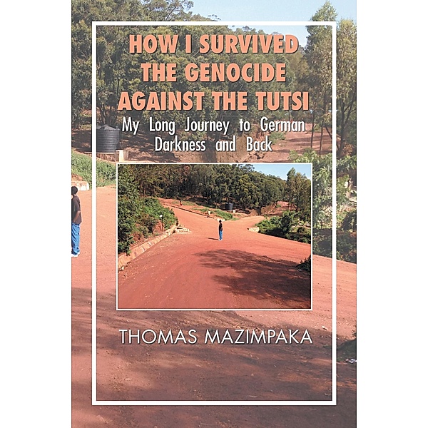 How I Survived the Genocide Against the Tutsi, Thomas Mazimpaka