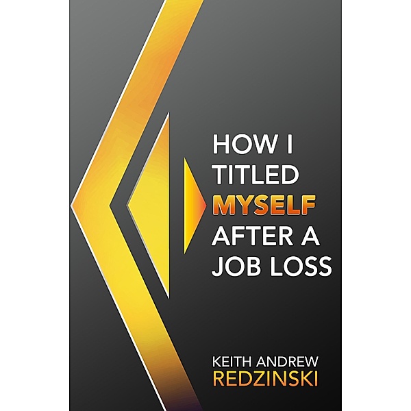 How I Titled Myself After a Job Loss / eBookIt.com, Keith Andrew Redzinski