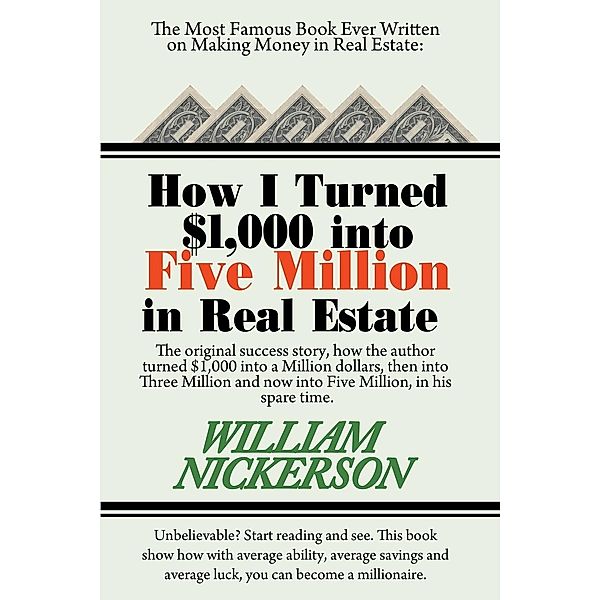 How I Turned $1,000 into Five Million in Real Estate in My Spare Time, William Nickerson