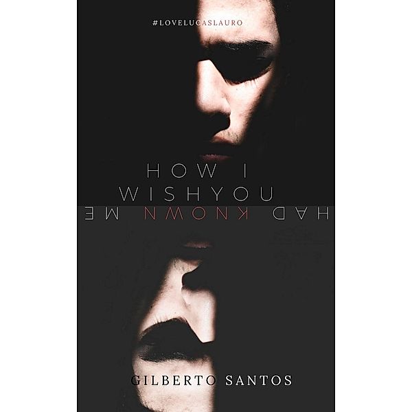 How I wish you had known me (DRAMA / Gay & Lesbian, #1), Gilberto Santos