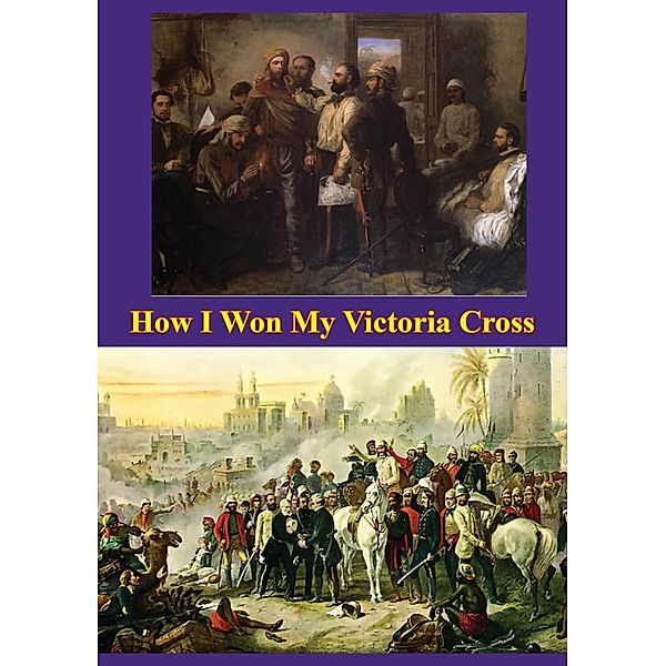 How I Won My Victoria Cross [Illustrated Edition], Thomas Henry Kavanagh Vc