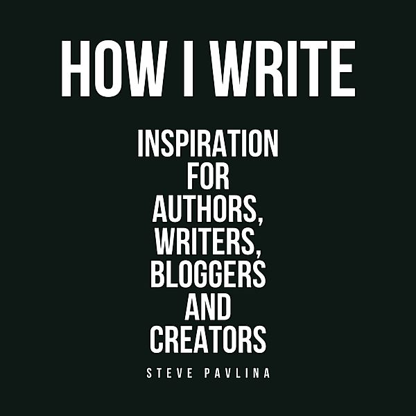 How I Write, Steve Pavlina