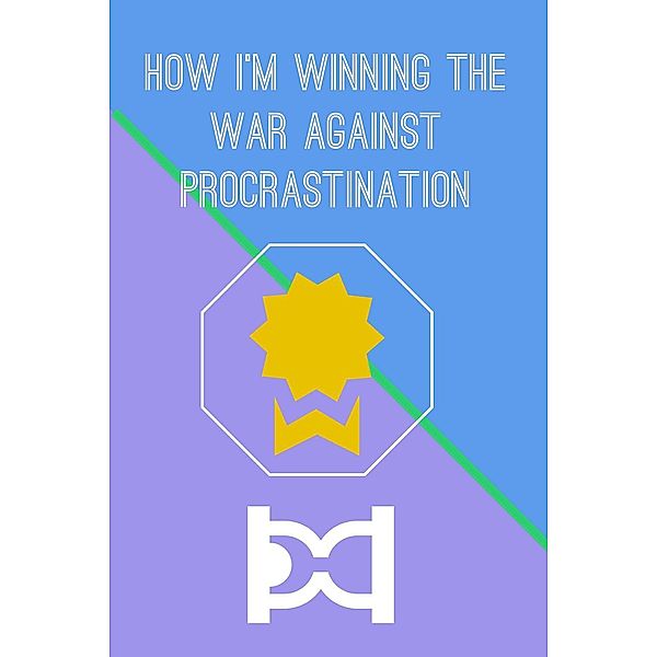 How I'm Winning The War Against Procrastination, J.B White