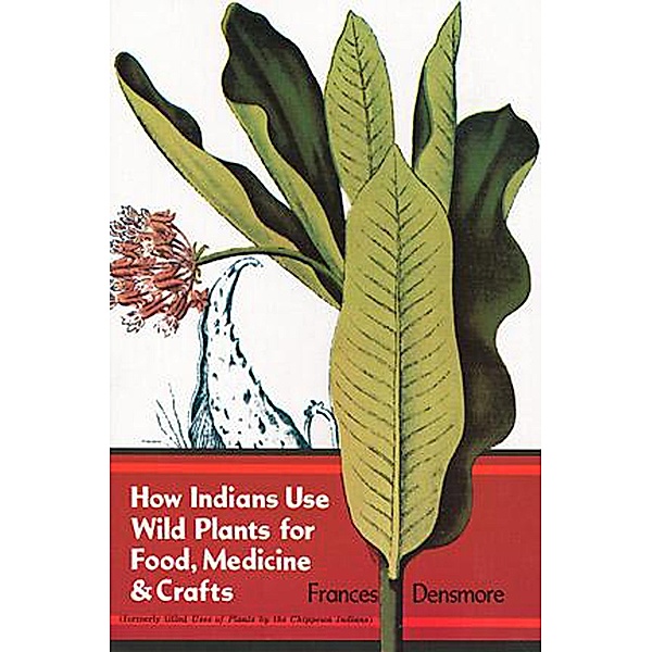 How Indians Use Wild Plants for Food, Medicine & Crafts / Native American, Frances Densmore