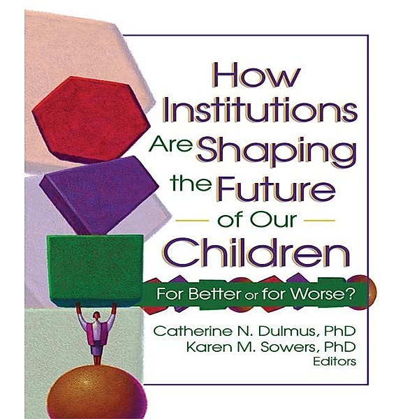 How Institutions are Shaping the Future of Our Children, Catherine Dulmus, Karen Sowers