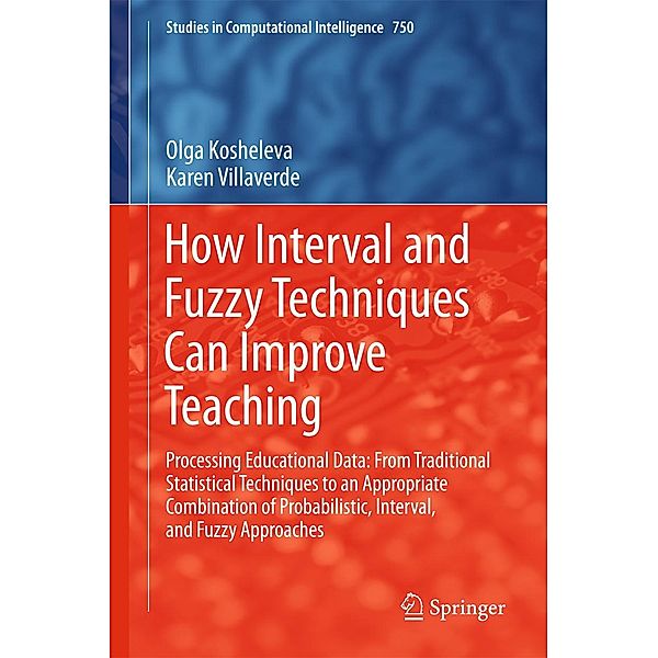 How Interval and Fuzzy Techniques Can Improve Teaching / Studies in Computational Intelligence Bd.750, Olga Kosheleva, Karen Villaverde