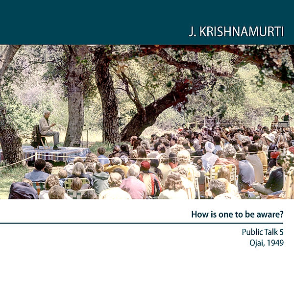 How is one to be aware?, Jiddu Krishnamurti