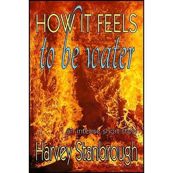 How It Feels to Be Water, Harvey Stanbrough