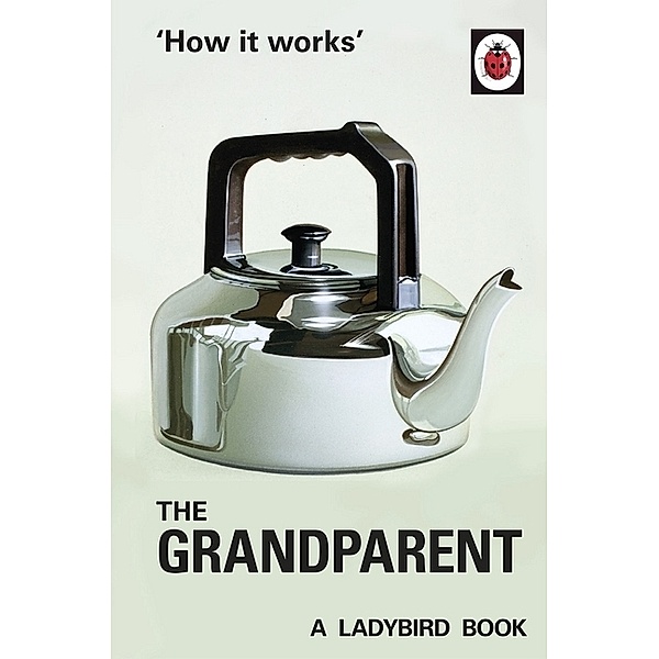 How it Works: The Grandparent, Jason Hazeley, Joel Morris