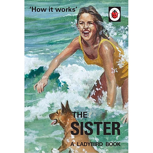 How it Works: The Sister / Ladybirds for Grown-Ups, Jason Hazeley, Joel Morris