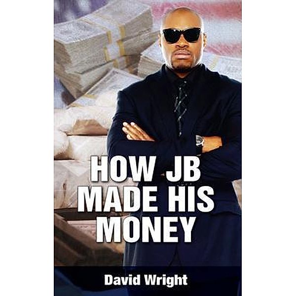 How JB Made His Money / DIPS Publishing, David Wright