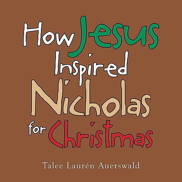 How Jesus Inspired Nicholas for Christmas, Talee Laurén Auerswald