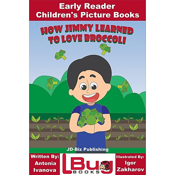 How Jimmy Learned to Love Broccoli: Early Reader - Children's Picture Books, Antonia Ivanova