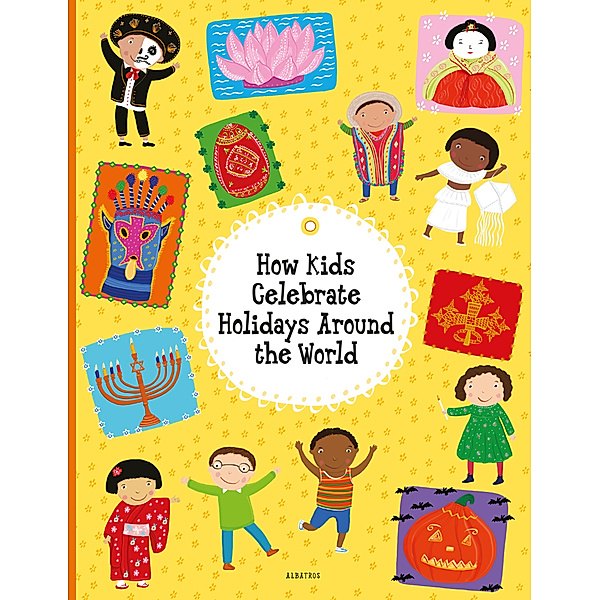 How Kids Celebrate Holidays Around the World, Pavla Hanackova, Helena Harastova