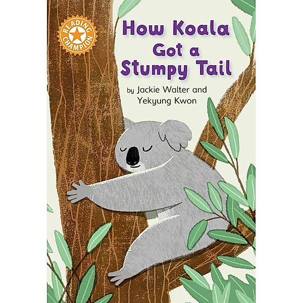 How Koala Got a Stumpy Tail / Reading Champion Bd.1076, Jackie Walter