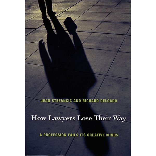 How Lawyers Lose Their Way, Stefancic Jean Stefancic