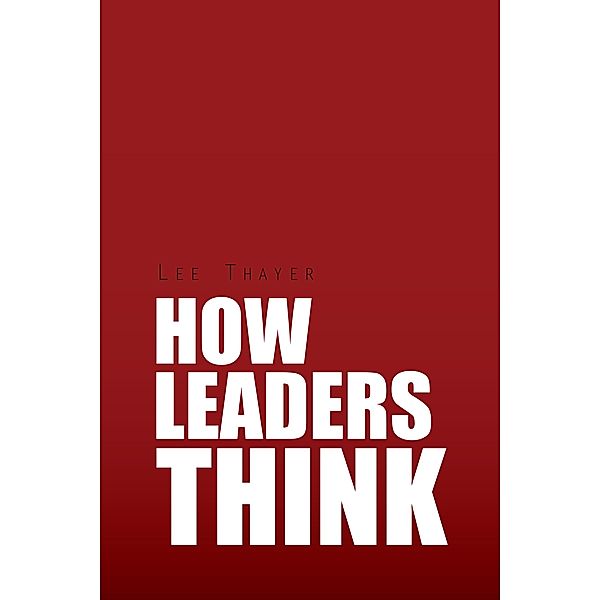 How Leaders Think, Lee Thayer