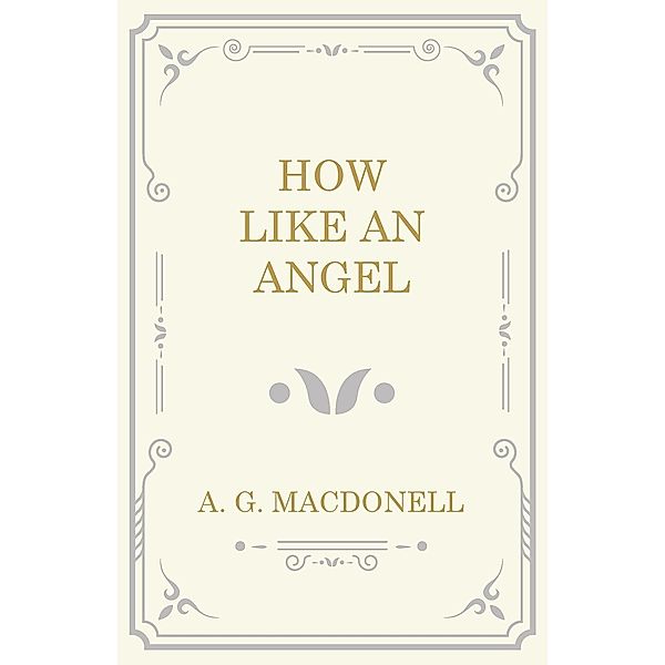 How Like an Angel, A. G. Macdonell