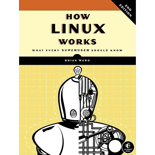 How Linux Works, 2nd Edition / No Starch Press, Brian Ward