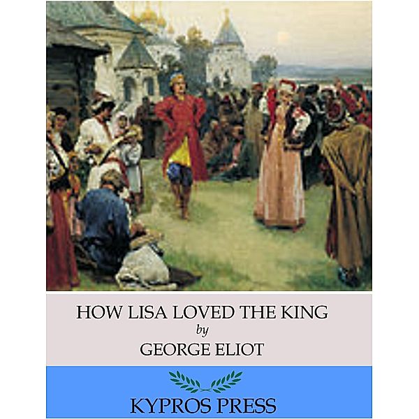 How Lisa Loved the King, George Eliot