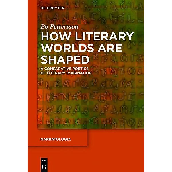 How Literary Worlds Are Shaped / Narratologia Bd.54, Bo Pettersson