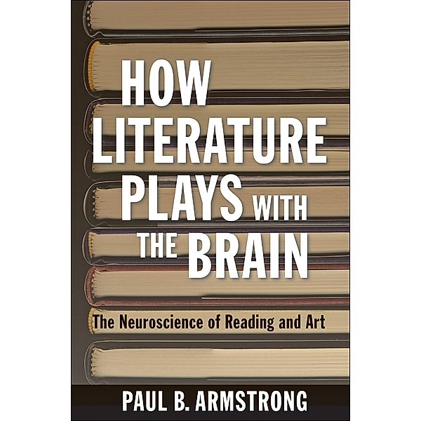 How Literature Plays with the Brain, Paul B. Armstrong