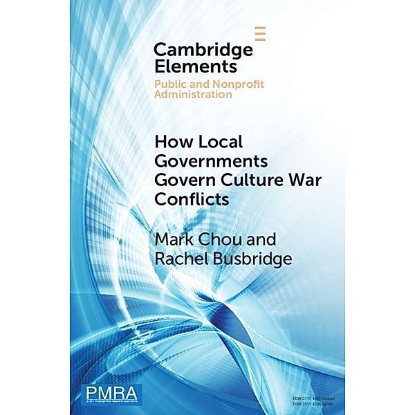 How Local Governments Govern Culture War Conflicts / Elements in Public and Nonprofit Administration, Mark Chou