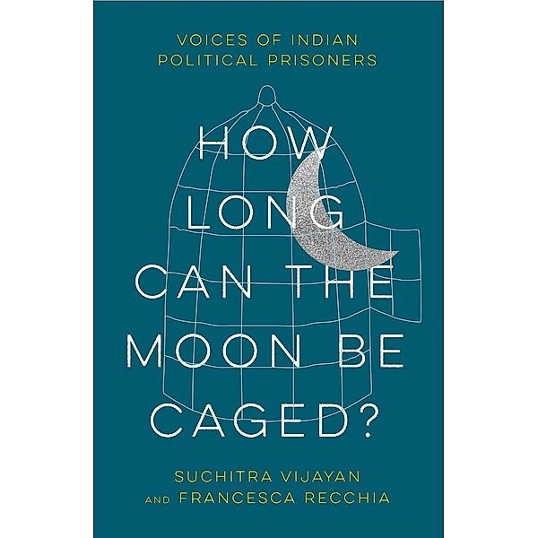 How Long Can the Moon Be Caged?, Suchitra Vijayan, Francesca Recchia