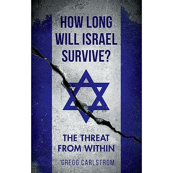 How Long Will Israel Survive?, Gregg Carlstrom