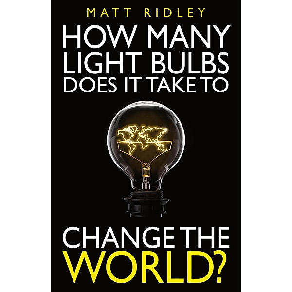 How Many Light Bulbs Does It Take to Change the World?, Matt Ridley, Stephen Davies