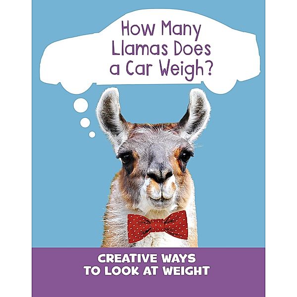 How Many Llamas Does a Car Weigh? / Raintree Publishers, Clara Cella