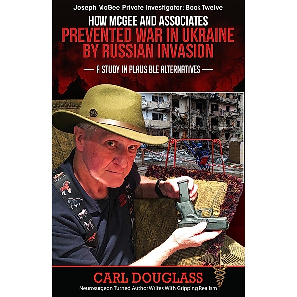 How McGee and Associates Prevented War in Ukraine by Russian Invasion, Carl Douglass
