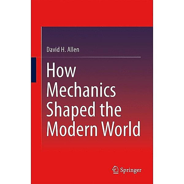 How Mechanics Shaped the Modern World, David Allen
