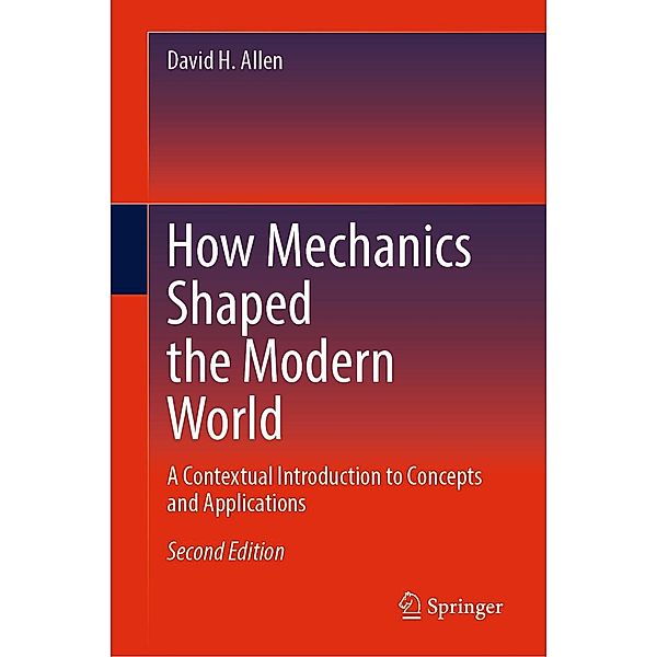 How Mechanics Shaped the Modern World, David H. Allen