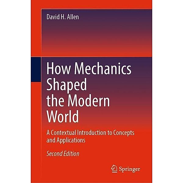 How Mechanics Shaped the Modern World, David H. Allen