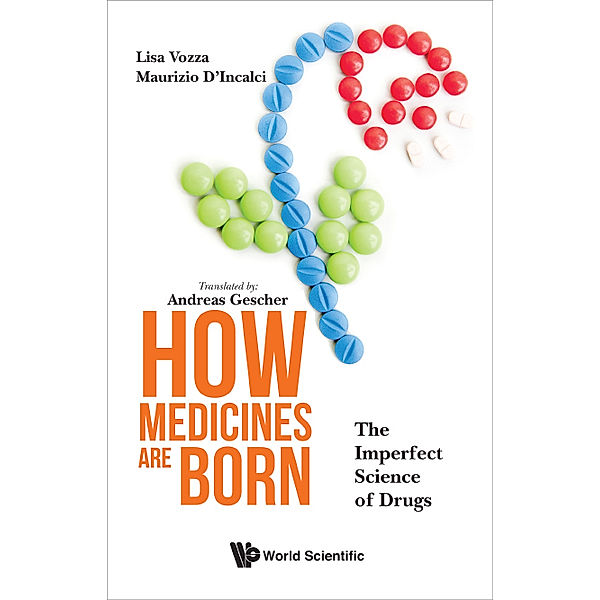 How Medicines Are Born: The Imperfect Science Of Drugs, Lisa Vozza, Maurizio D'Incalci