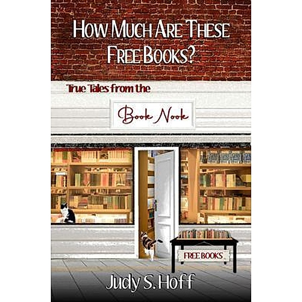 How Much Are These Free Books? True Tales from the Book Nook, Judy S. Hoff