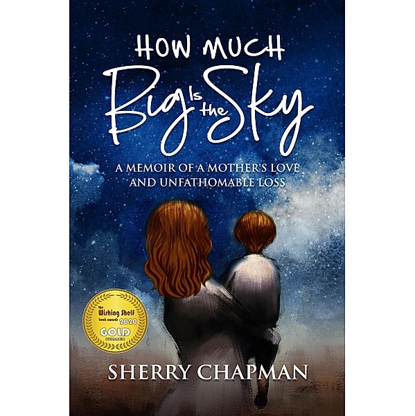 How Much Big Is the Sky: A Memoir of a Mother's Love and Unfathomable Loss, Sherry Chapman