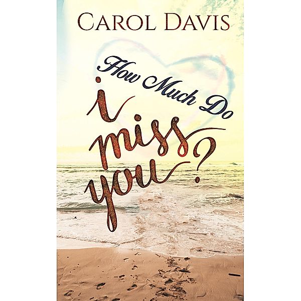 How Much Do I Miss You? / Austin Macauley Publishers Ltd, Carol Davis