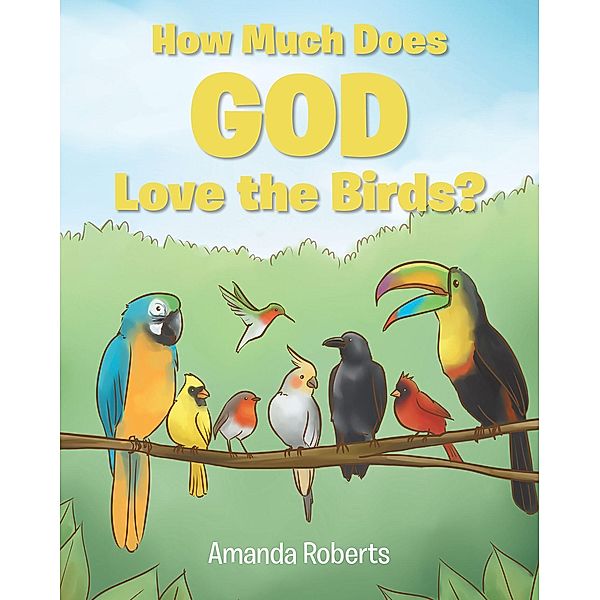 How Much Does God Love the Birds?, Amanda Roberts