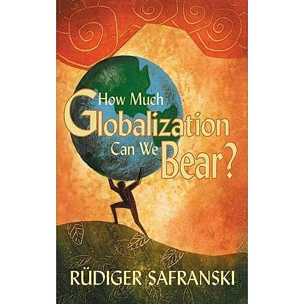 How Much Globalization Can We Bear?, Rudiger Safranski