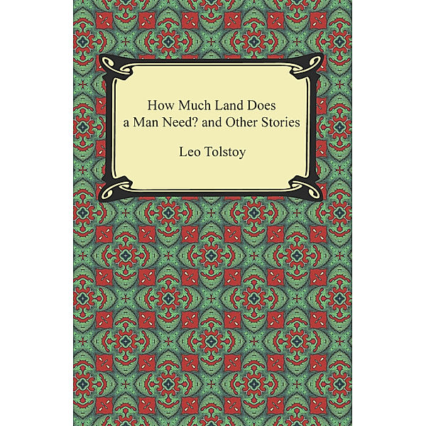 How Much Land Does a Man Need? and Other Stories, Leo Tolstoy