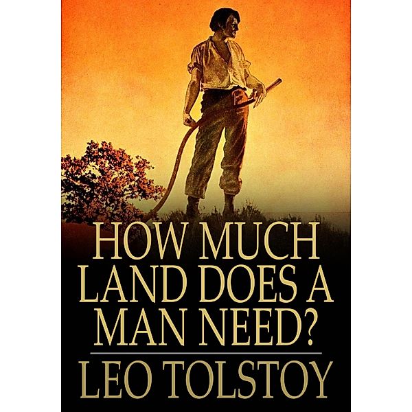 How Much Land Does a Man Need? / The Floating Press, Leo Tolstoy
