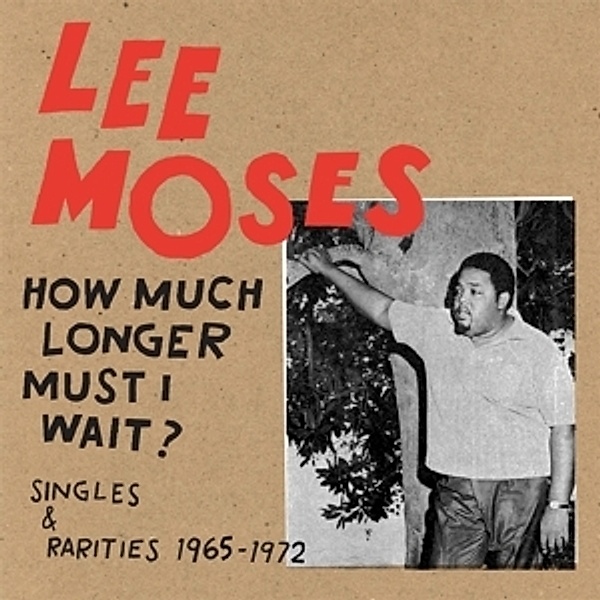 How Much Longer Must I Wait? Singles & Rarities 19, Lee Moses