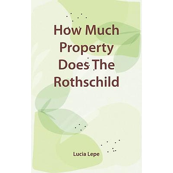How Much Property Does The Rothschild Family Have, Lucia Lepe