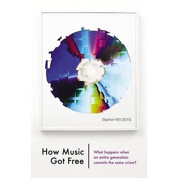 How Music Got Free, Stephen Witt