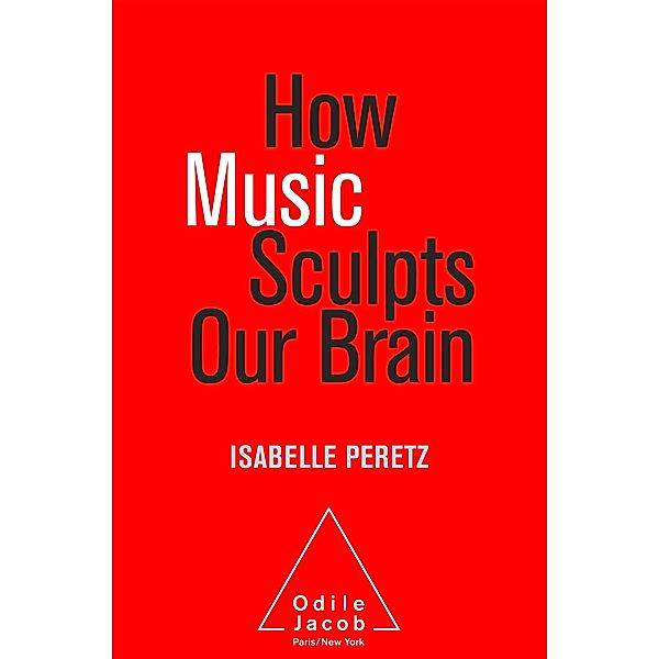 How Music Sculpts Our Brain, Peretz Isabelle Peretz