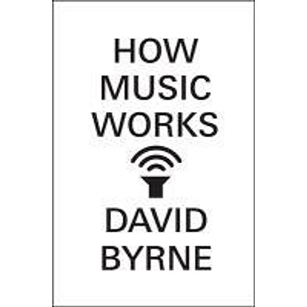 How Music Works, david Byrne