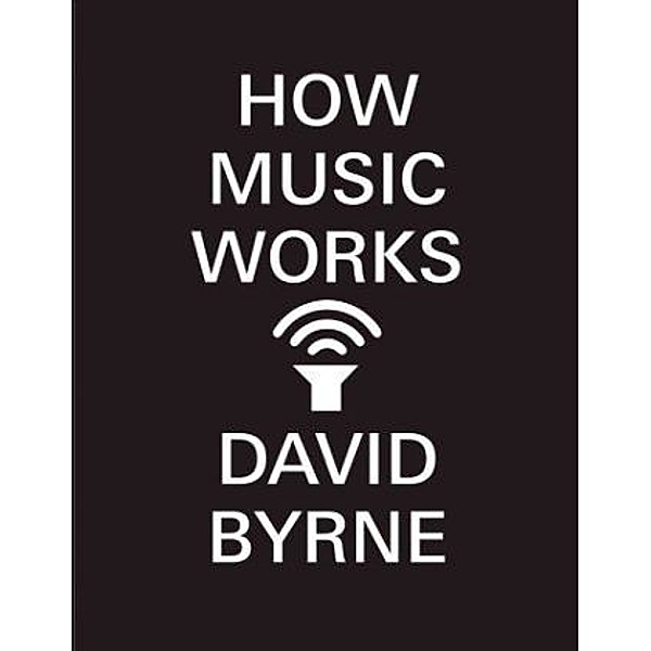 How Music Works, David Byrne