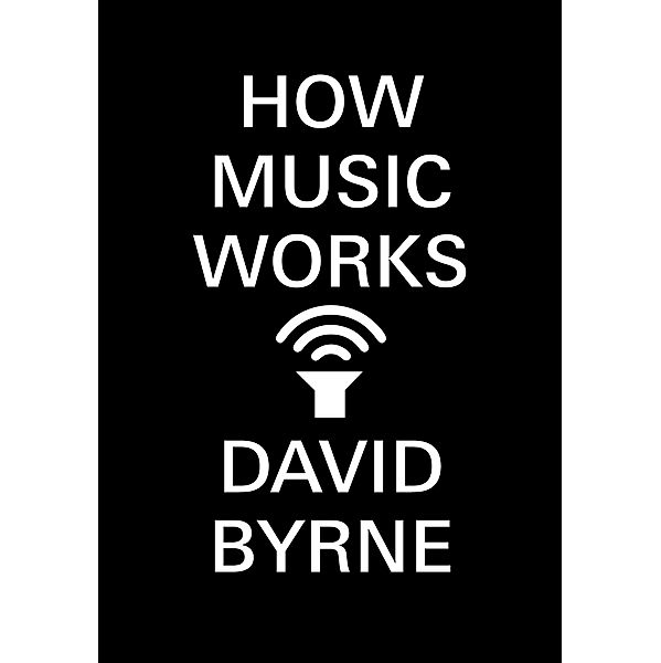 How Music Works, david Byrne